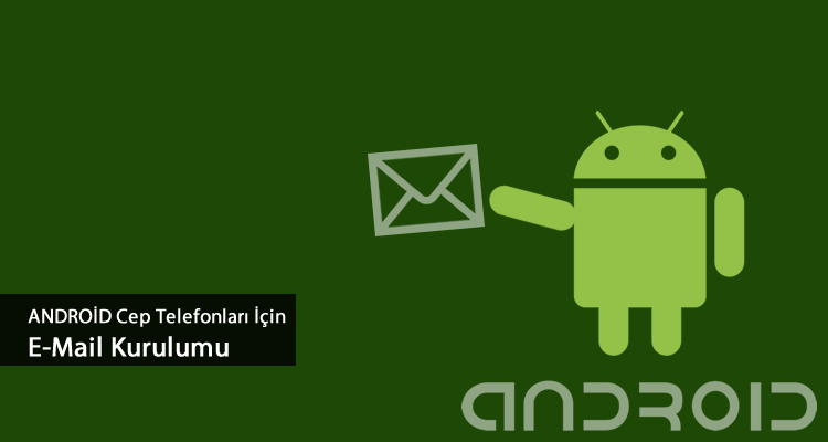 Android Cep Telefonlarına E Mail Kurulumu (Resimli Anlatım)